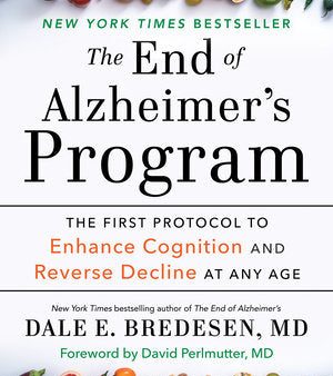 The End of Alzheimer s Program - The First Protocol to Enhance Cognition and Reverse Decline at Any Age  (Reprint) For Cheap