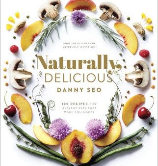 Naturally, Delicious - 100 Recipes for Healthy Eats That Make You Happy Online Hot Sale