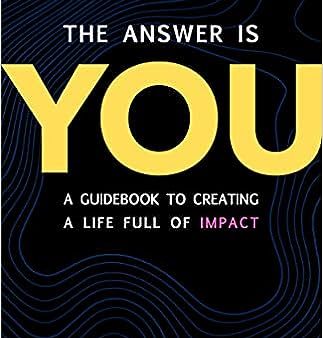 The Answer Is You - A Guidebook to Creating a Life Full of Impact Hot on Sale