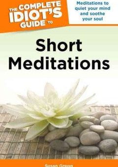 The Complete Idiot s Guide to Short Meditations: Meditations to Quiet Your Mind and Soothe Your Soul Discount