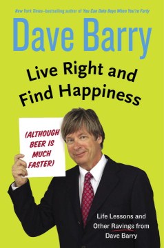 Live Right and Find Happiness - Although Beer Is Much Faster Life Lessons and Other Ravings from Dave Barry Online Sale