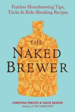 The Naked Brewer - Fearless Homebrewing, Tips, Tricks & Rule-Breaking Recipes Fashion