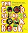 The Good Neighbor Cookbook - 125 Easy and Delicious Recipes to Surprise and Satisfy the New Moms, New Neighbors, Recuperating Friends, Community-Meeting Members, Book-Club Cohorts Online Sale