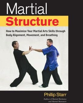 Martial Structure - How to Maximize Your Martial Arts Skills Through Body Alignment, Movement, and Breathing For Cheap