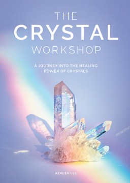 The Crystal Workshop: A Journey into the Healing Power of Crystals Cheap