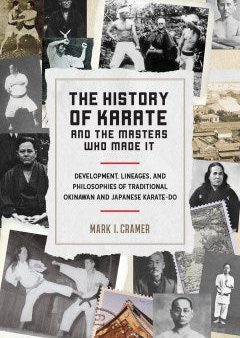 The History of Karate and the Masters Who Made It - Development, Lineages, and Philosophies of Traditional Okinawan and Japanese Karate-do Online Sale