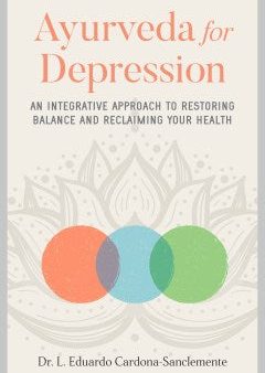 Ayurveda for Depression - An Integrative Approach to Restoring Balance and Reclaiming Your Health Sale