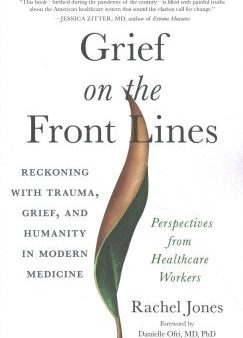 Grief on the Front Lines - Reckoning With Trauma, Grief, and Humanity in Modern Medicine  (1) Supply