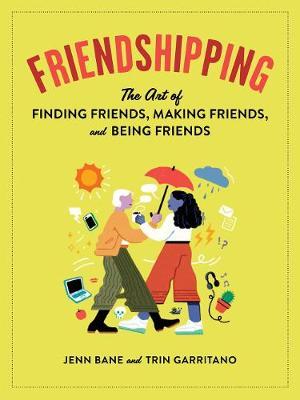 Friendshipping - The Art of Finding Friends, Being Friends, and Keeping Friends For Discount