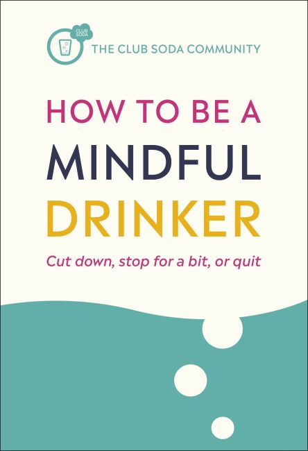 How to Be a Mindful Drinker : Cut Down, Take a Break, or Quit on Sale