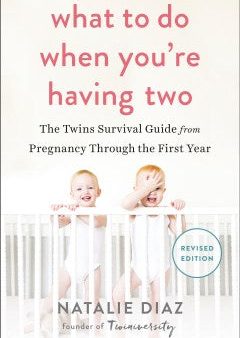 What to Do When You re Having Two - The Twins Survival Guide from Pregnancy Through the First Year  (Revised) Discount