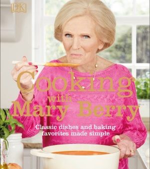 Cooking With Mary Berry - Classic Dishes and Baking Favorites Made Simple  (Reprint) For Discount