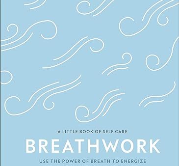 Breathwork: Use The Power Of Breath To Energise Your Body And Focus Your Mind (A Little Book of Self Care)Breathwork: Use The Power Of Breath To Energise Your Body And Focus Your Mind (A Little Book of Self Care) Hot on Sale