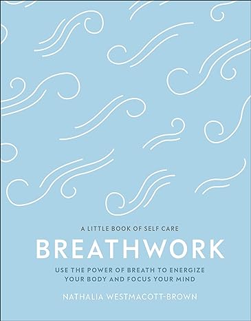 Breathwork: Use The Power Of Breath To Energise Your Body And Focus Your Mind (A Little Book of Self Care)Breathwork: Use The Power Of Breath To Energise Your Body And Focus Your Mind (A Little Book of Self Care) Hot on Sale