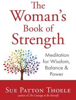 The Woman s Book of Strength - Meditations for Wisdom, Balance & Power For Discount