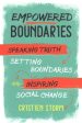 Empowered Boundaries - Speaking Truth, Setting Boundaries, and Inspiring Social Change For Discount