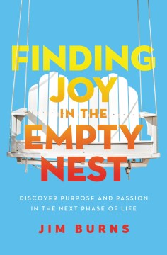 Finding Joy in the Empty Nest - Discover Purpose and Passion in the Next Phase of Life Online Hot Sale