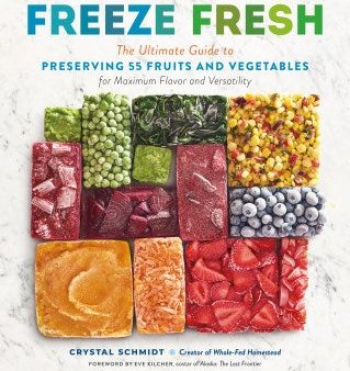 Freeze Fresh - The Ultimate Guide to Preserving 55 Fruits and Vegetables for Maximum Flavor and Versatility Online Hot Sale