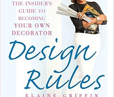 Design Rules: The Insider s Guide to Becoming Your Own Decorator Supply