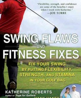 Swing Flaws and Fitness Fixes - Fix Your Swing by Putting Flexibility, Strength, and Stamina in Your Golf Bag Sale