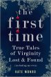 First Time: True Tales of Virginity Lost and Found (Including My Own) Supply