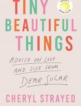 Tiny Beautiful Things: Advice on Love and Life from Dear Sugar For Sale