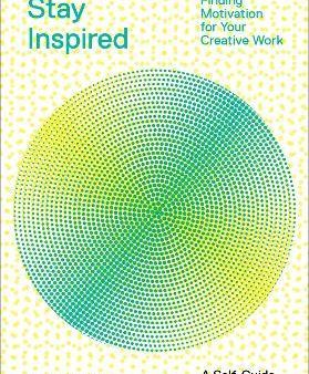 Stay Inspired - Finding Motivation for Your Creative Work Online now