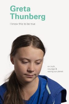 Greta Thunberg - I Know This to Be True on Truth, Courage & Saving Our Planet (I Know This to Be True) Online Hot Sale