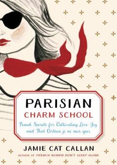 Parisian Charm School - French Secrets for Cultivating Love, Joy, and That Certain je ne sais quoi Discount