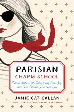 Parisian Charm School - French Secrets for Cultivating Love, Joy, and That Certain je ne sais quoi Discount