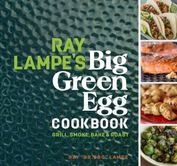 Ray Lampe s Big Green Egg Cookbook Online Sale