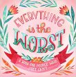 Everything Is the Worst : A Book for People Who Just Can t Online Hot Sale