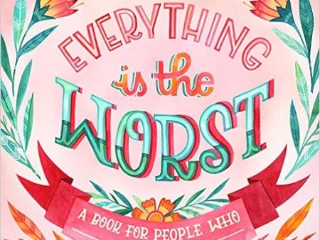 Everything Is the Worst : A Book for People Who Just Can t Online Hot Sale