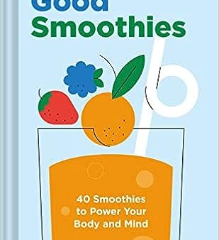 Feel Good Smoothies - 40 Smoothies to Power Your Body and Mind Fashion