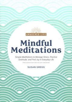 Mindful Meditations - Simple Meditations to Manage Stress, Practice Gratitude, and Find Joy in Everyda (The Awakened Life) Hot on Sale