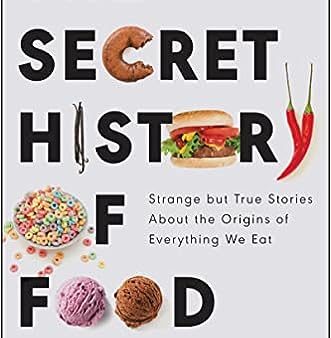 The Secret History of Food - Strange but True Stories About the Origins of Everything We Eat Discount