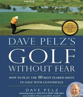 Dave Pelz s Golf Without Fear - How to Play the 10 Most Feared Shots in Golf With Confidence Supply