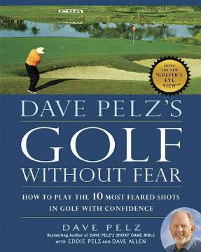 Dave Pelz s Golf Without Fear - How to Play the 10 Most Feared Shots in Golf With Confidence Supply