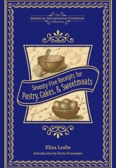 Seventy-five Receipts for Pastry, Cakes, & Sweetmeats  (American Antiquarian Cookbook Collection) For Discount