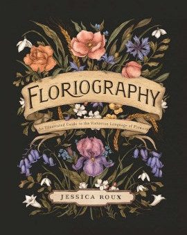 Floriography - An Illustrated Guide to the Victorian Language of Flowers For Cheap