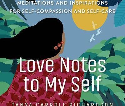 Love Notes to My Self - Meditations and Inspirations for Self-Compassion and Self-Care Online Hot Sale