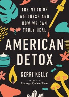 American Detox - The Myth of Wellness and How We Can Truly Heal For Cheap