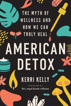 American Detox - The Myth of Wellness and How We Can Truly Heal For Cheap