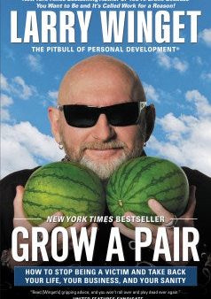 Grow a Pair - How to Stop Being a Victim and Take Back Your Life, Your Business, and Your Sanity  (Reprint) Online Sale