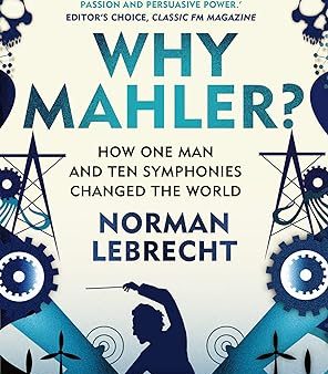 Why Mahler?: How One Man and Ten Symphonies Changed the World Supply