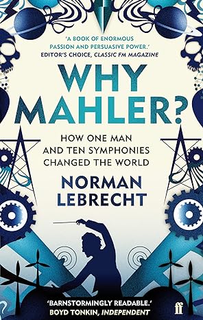 Why Mahler?: How One Man and Ten Symphonies Changed the World Supply