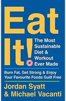 Eat It! : The Most Sustainable Diet and Workout Ever Made: Burn Fat, Get Strong, and Enjoy Your Favourite Foods Guilt Free Sale