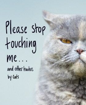 Please Stop Touching Me ... and Other Haikus by Cats Online now