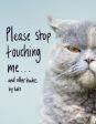 Please Stop Touching Me ... and Other Haikus by Cats Online now