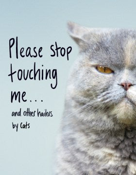 Please Stop Touching Me ... and Other Haikus by Cats Online now